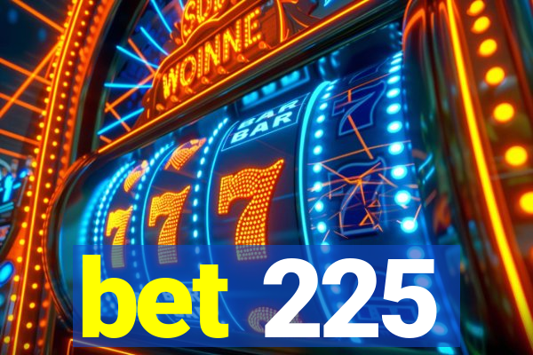 bet 225